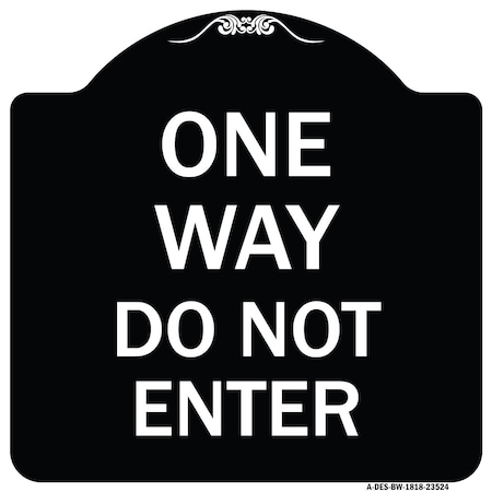 Signmission One Way Do Not Enter Heavy-Gauge Aluminum Architectural Sign, 18" H, BW-1818-23524 A-DES-BW-1818-23524